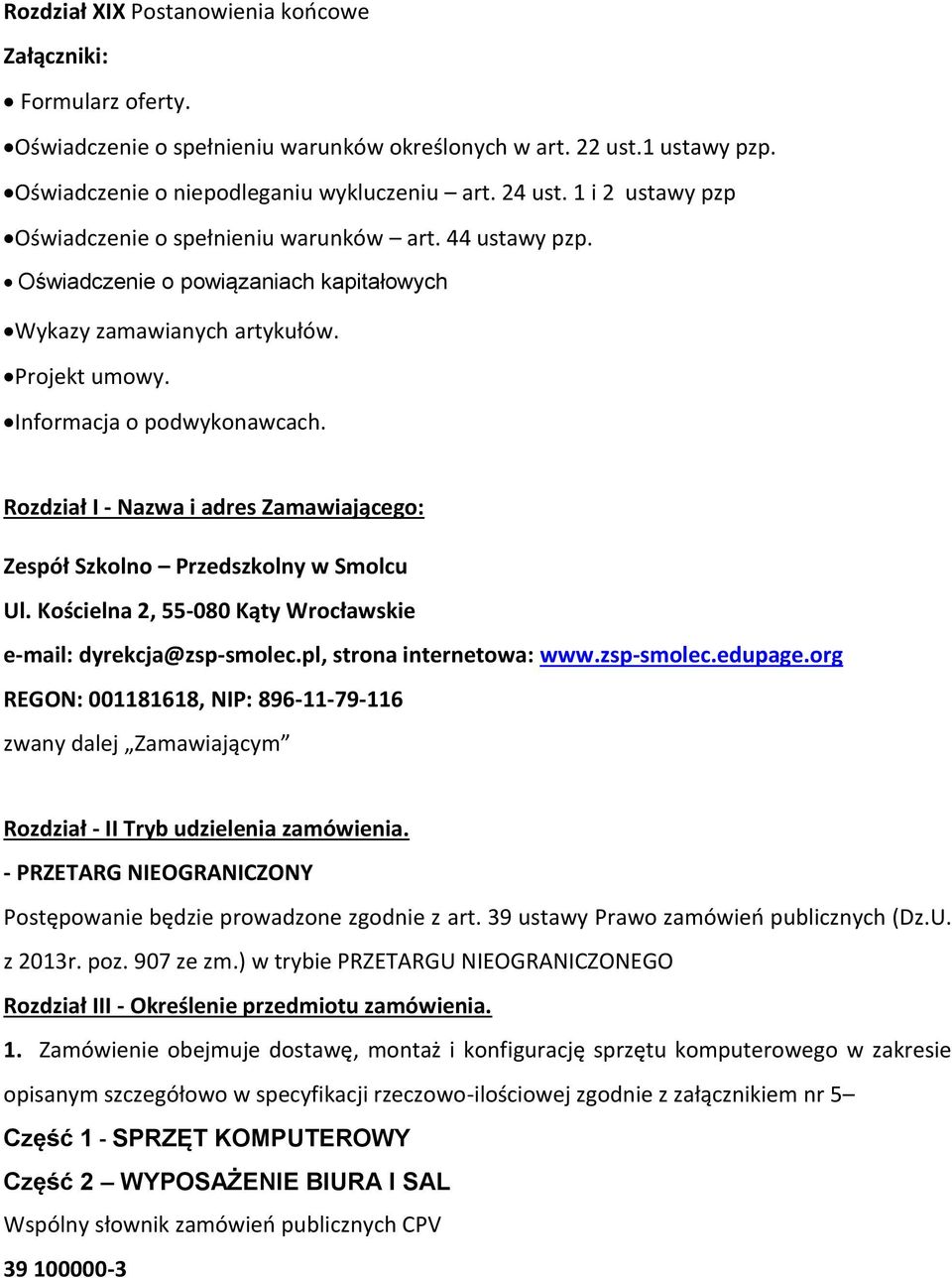 Rozdział I - Nazwa i adres Zamawiającego: Zespół Szkolno Przedszkolny w Smolcu Ul. Kościelna 2, 55-080 Kąty Wrocławskie e-mail: dyrekcja@zsp-smolec.pl, strona internetowa: www.zsp-smolec.edupage.