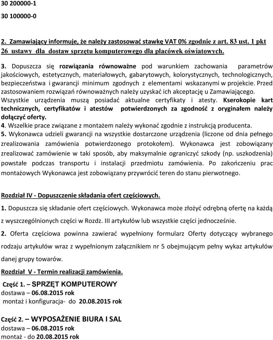 Dopuszcza się rozwiązania równoważne pod warunkiem zachowania parametrów jakościowych, estetycznych, materiałowych, gabarytowych, kolorystycznych, technologicznych, bezpieczeństwa i gwarancji minimum