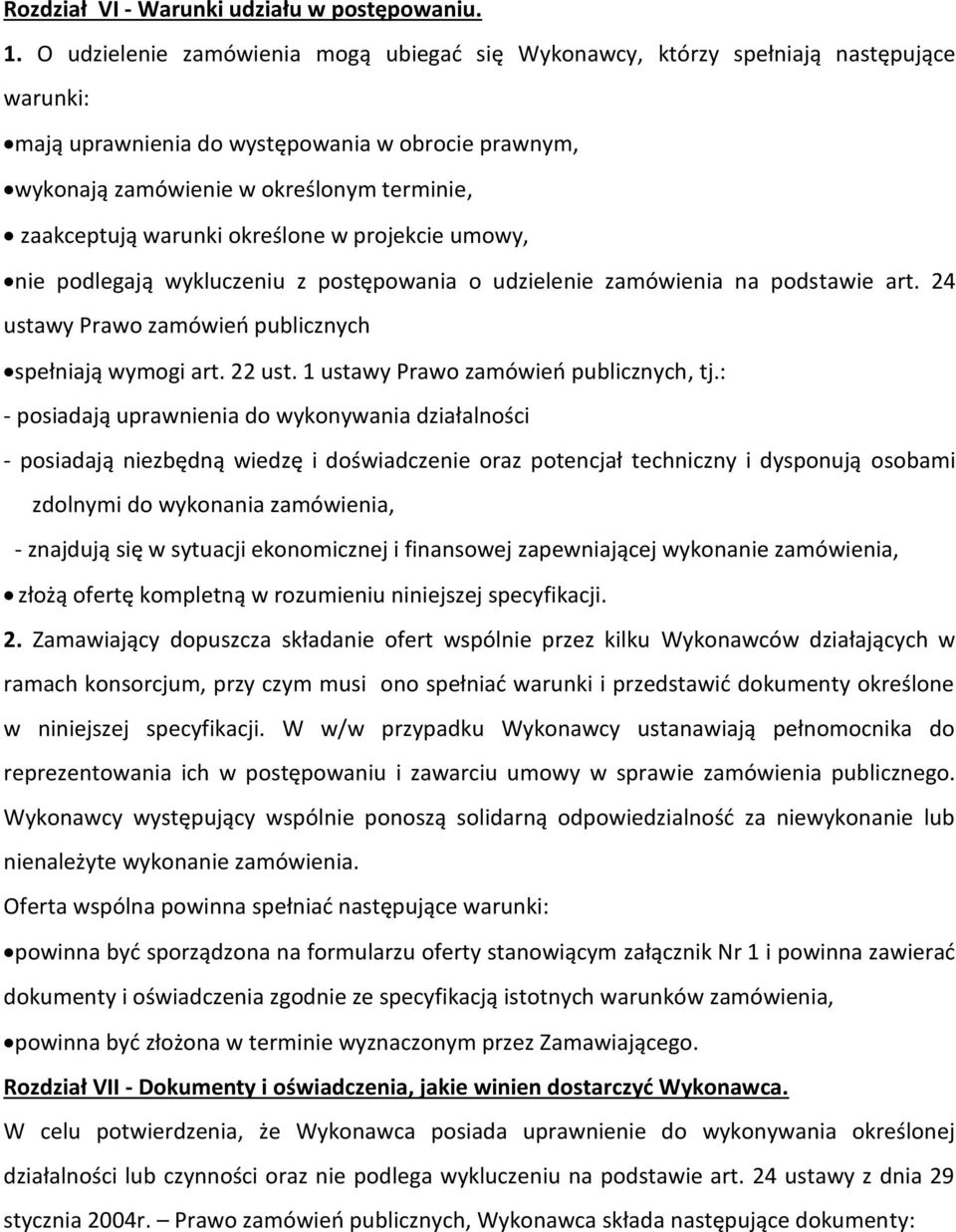 warunki określone w projekcie umowy, nie podlegają wykluczeniu z postępowania o udzielenie zamówienia na podstawie art. 24 ustawy Prawo zamówień publicznych spełniają wymogi art. 22 ust.