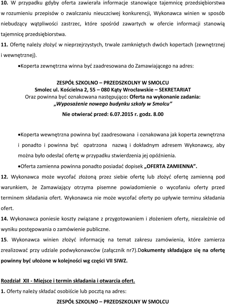 Koperta zewnętrzna winna być zaadresowana do Zamawiającego na adres: ZESPÓŁ SZKOLNO PRZEDSZKOLNY W SMOLCU Smolec ul.