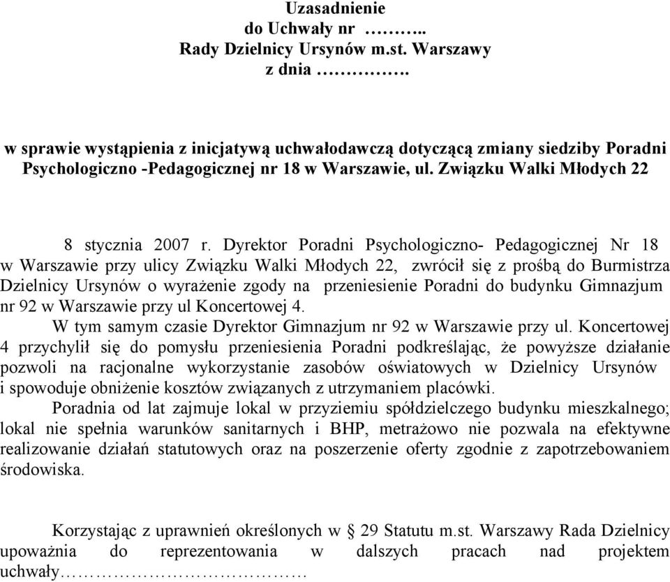 Dyrektor Poradni Psychologiczno- Pedagogicznej Nr 18 w Warszawie przy ulicy Związku Walki Młodych 22, zwrócił się z prośbą do Burmistrza Dzielnicy Ursynów o wyrażenie zgody na przeniesienie Poradni