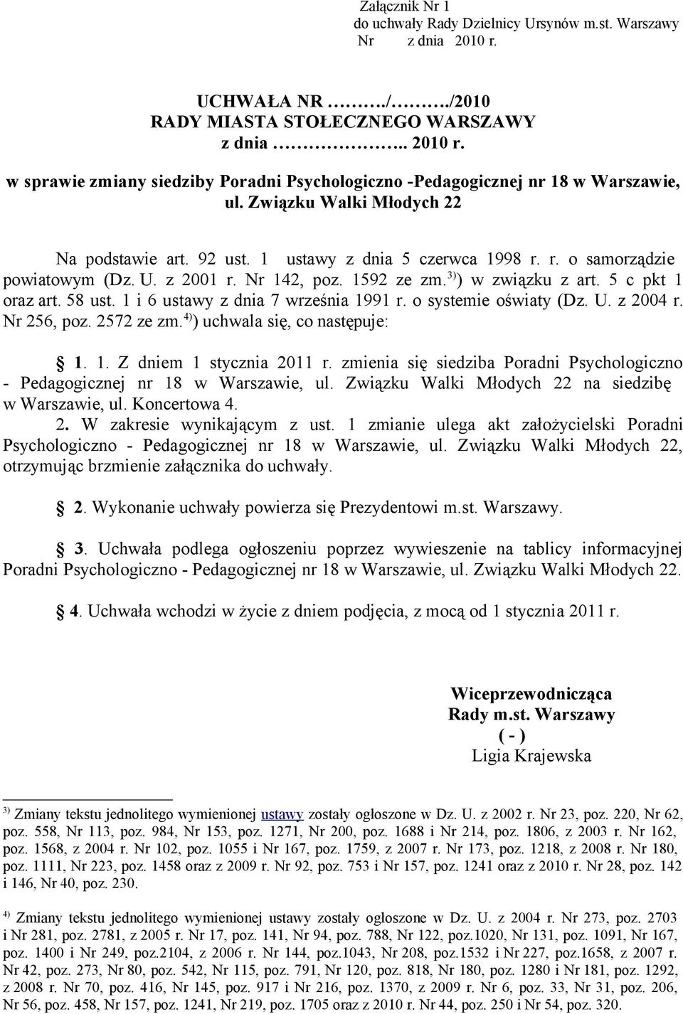 1 i 6 ustawy z dnia 7 września 1991 r. o systemie oświaty (Dz. U. z 2004 r. Nr 256, poz. 2572 ze zm. 4) ) uchwala się, co następuje: 1. 1. Z dniem 1 stycznia 2011 r.