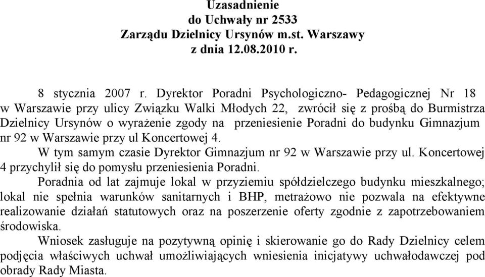 do budynku Gimnazjum nr 92 w Warszawie przy ul Koncertowej 4. W tym samym czasie Dyrektor Gimnazjum nr 92 w Warszawie przy ul. Koncertowej 4 przychylił się do pomysłu przeniesienia Poradni.