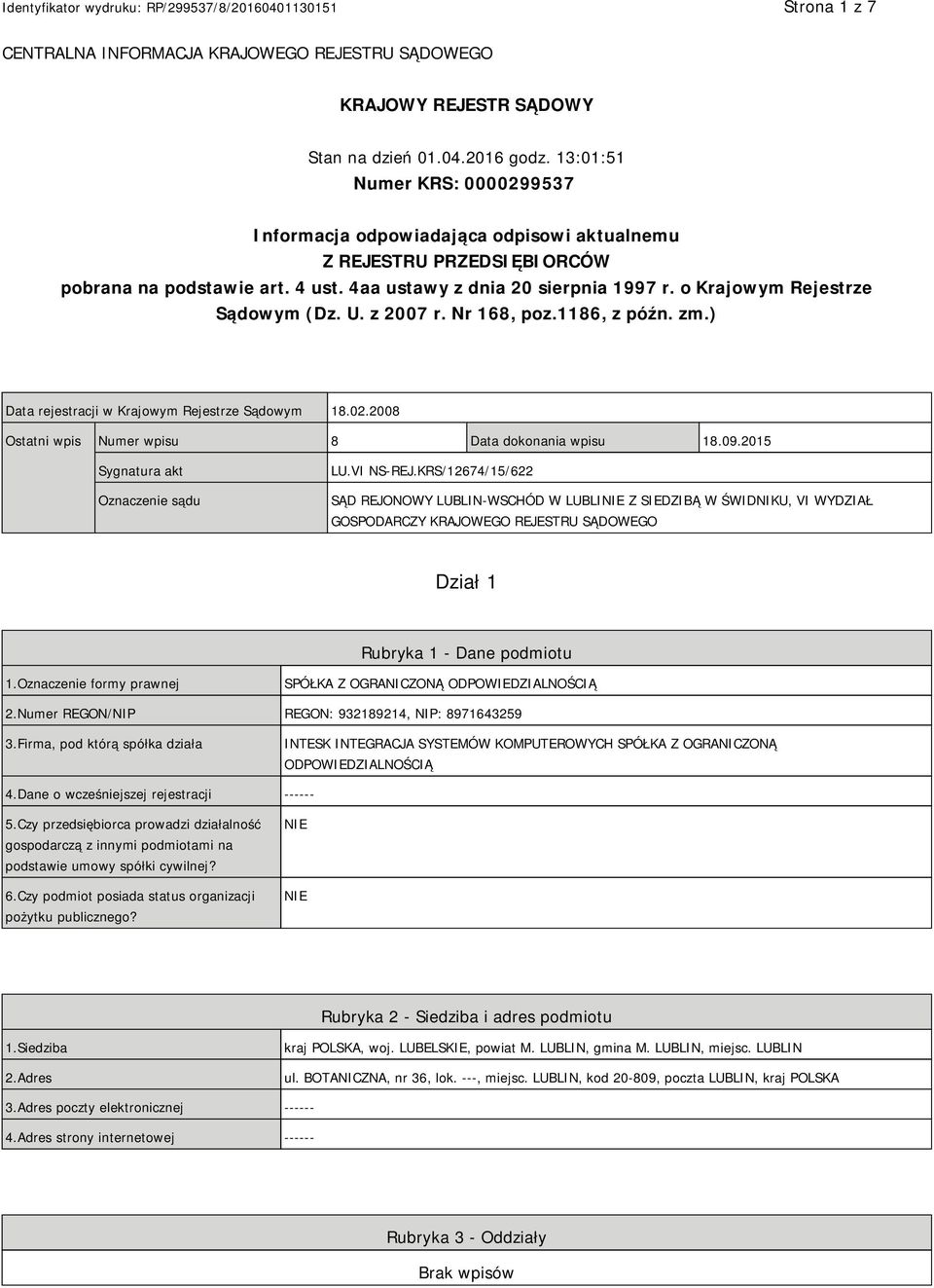 o Krajowym Rejestrze Sądowym (Dz. U. z 2007 r. Nr 168, poz.1186, z późn. zm.) Data rejestracji w Krajowym Rejestrze Sądowym 18.02.2008 Ostatni wpis Numer wpisu 8 Data dokonania wpisu 18.09.