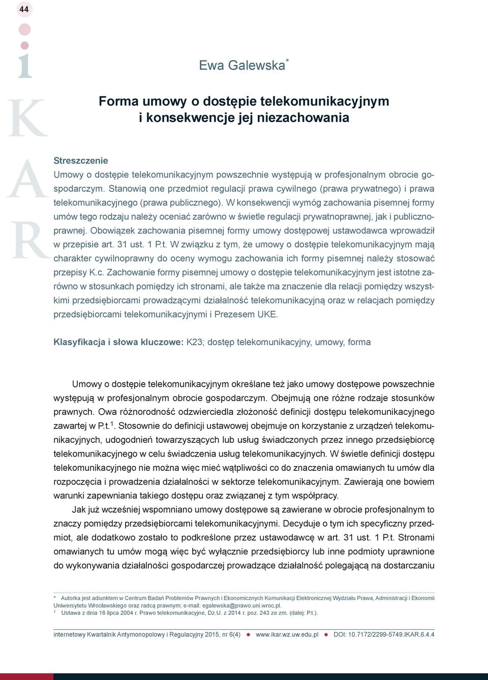 W konsekwencji wymóg zachowania pisemnej formy umów tego rodzaju należy oceniać zarówno w świetle regulacji prywatnoprawnej, jak i publicznoprawnej.