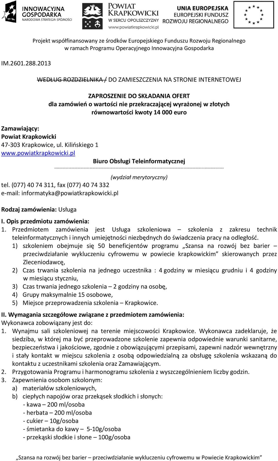 wartości nie przekraczającej wyrażonej w złotych równowartości kwoty 14 000 euro Zamawiający: Powiat Krapkowicki 47-303 Krapkowice, ul. Kilińskiego 1 www.powiatkrapkowicki.