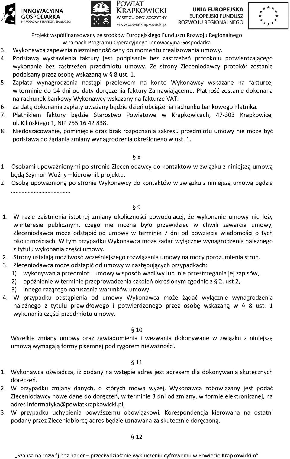 Ze strony Zleceniodawcy protokół zostanie podpisany przez osobę wskazaną w 8 ust. 1. 5.