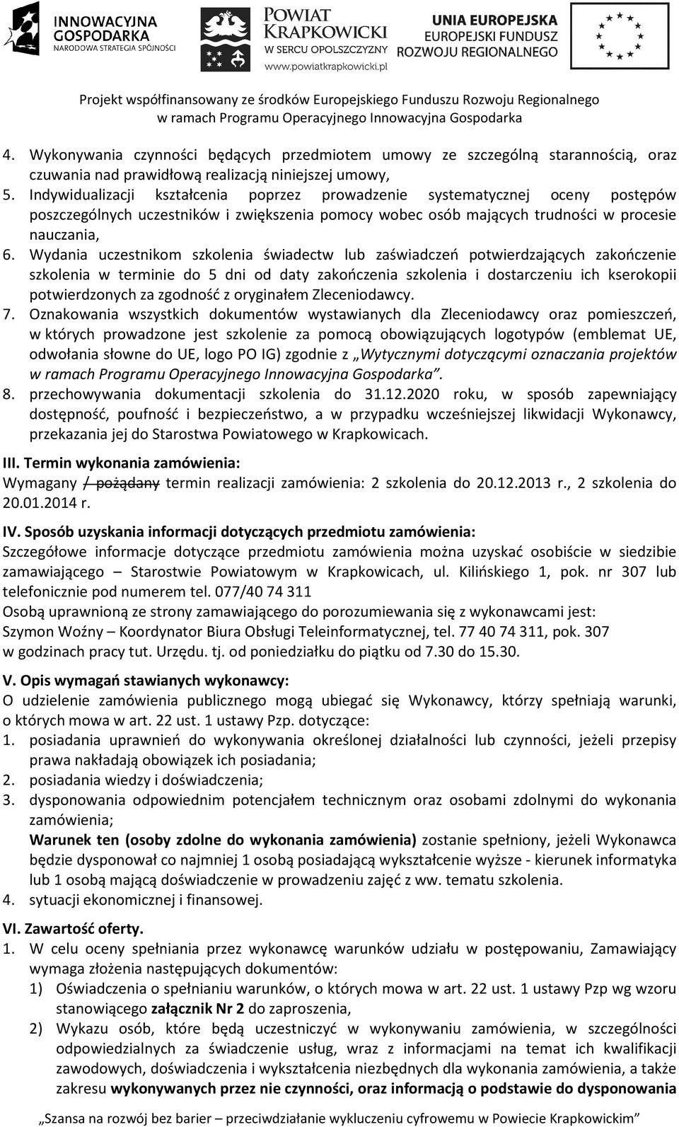 Wydania uczestnikom szkolenia świadectw lub zaświadczeń potwierdzających zakończenie szkolenia w terminie do 5 dni od daty zakończenia szkolenia i dostarczeniu ich kserokopii potwierdzonych za