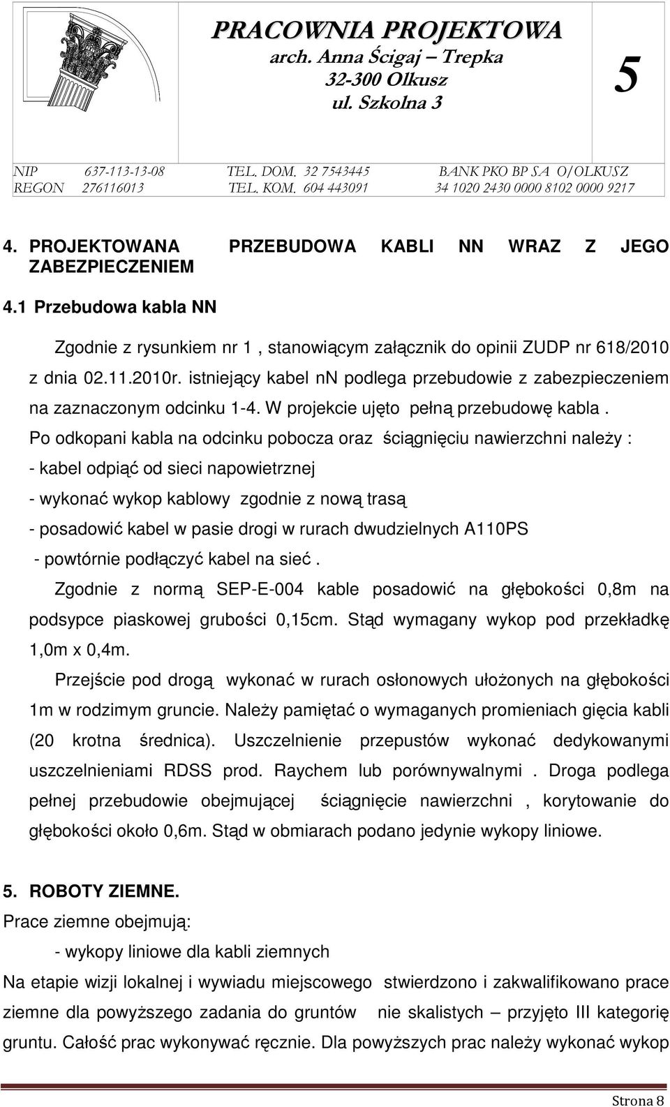 istniejący kabel nn podlega przebudowie z zabezpieczeniem na zaznaczonym odcinku 1-4. W projekcie ujęto pełną przebudowę kabla.