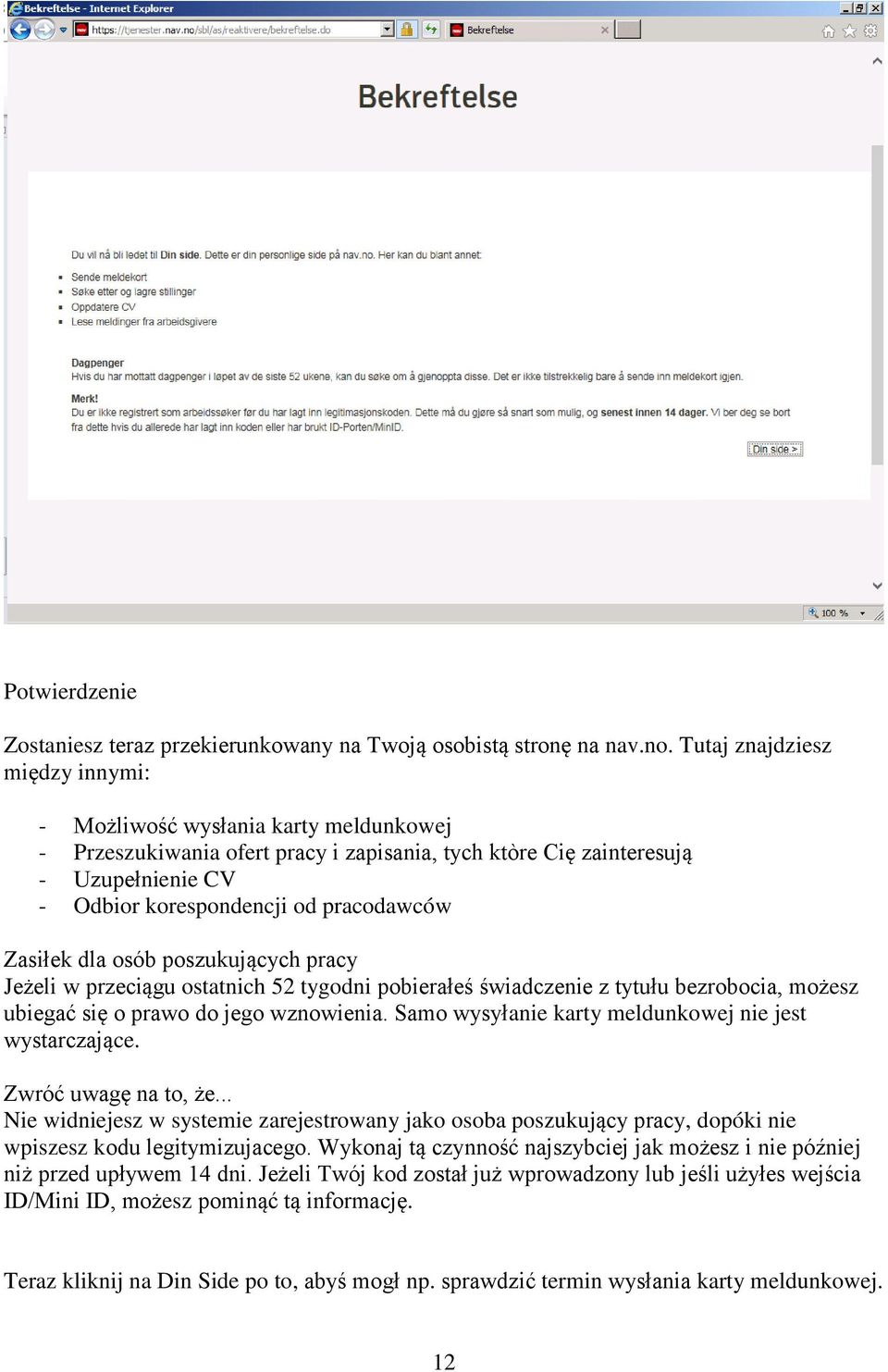 Zasiłek dla osób poszukujących pracy Jeżeli w przeciągu ostatnich 52 tygodni pobierałeś świadczenie z tytułu bezrobocia, możesz ubiegać się o prawo do jego wznowienia.