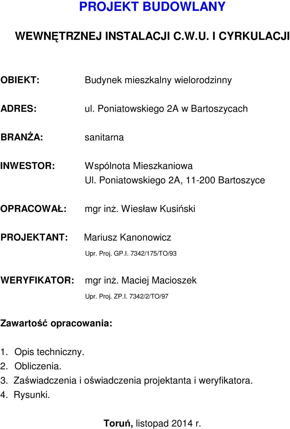 Poniatowskiego 2A, 11-200 Bartoszyce OPRACOWAŁ: mgr inż. Wiesław Kusiński PROJEKTANT: Mariusz Kanonowicz Upr. Proj. GP.I.