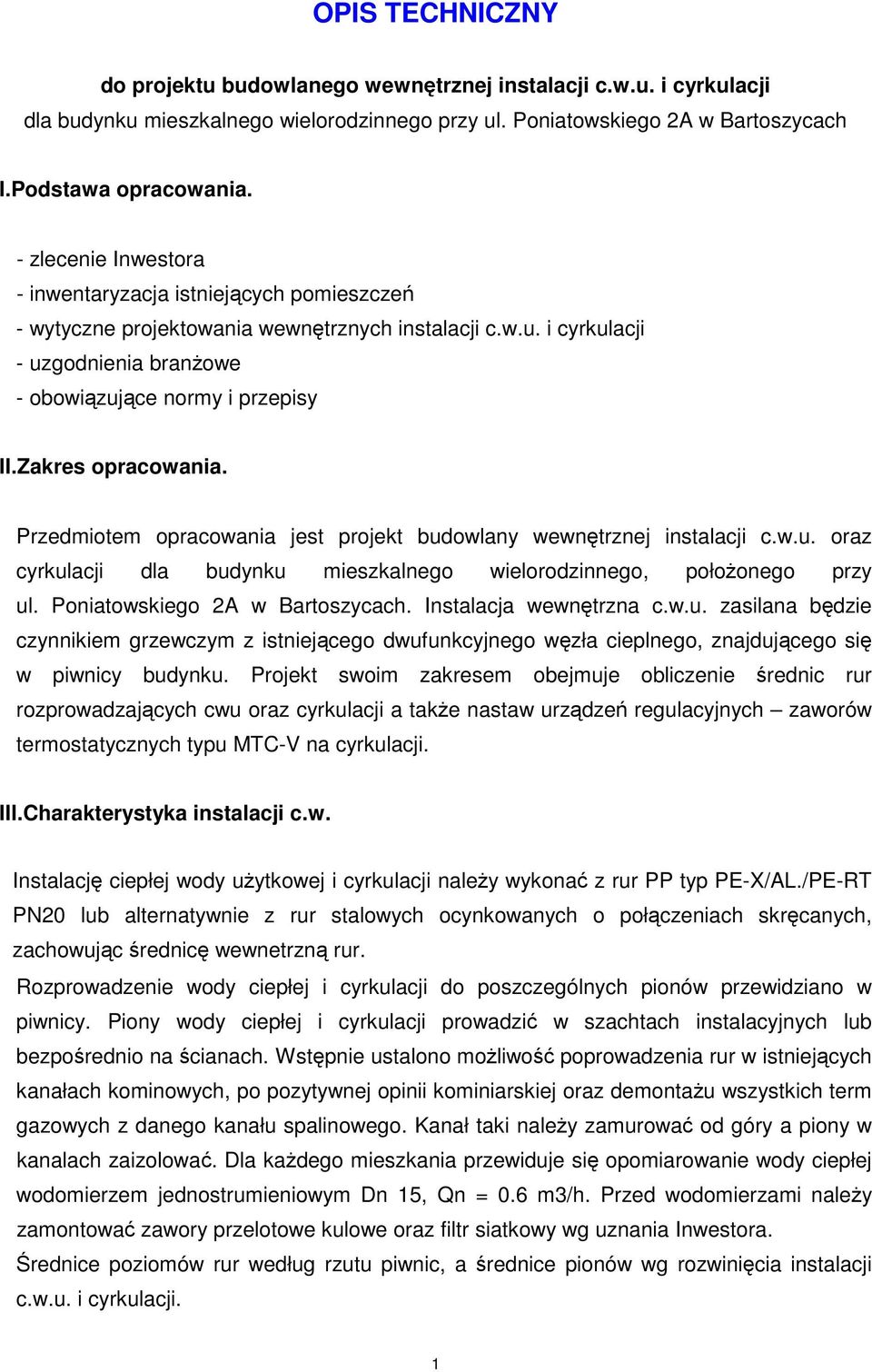 Zakres opracowania. Przedmiotem opracowania jest projekt budowlany wewnętrznej instalacji c.w.u. oraz cyrkulacji dla budynku mieszkalnego wielorodzinnego, położonego przy ul.