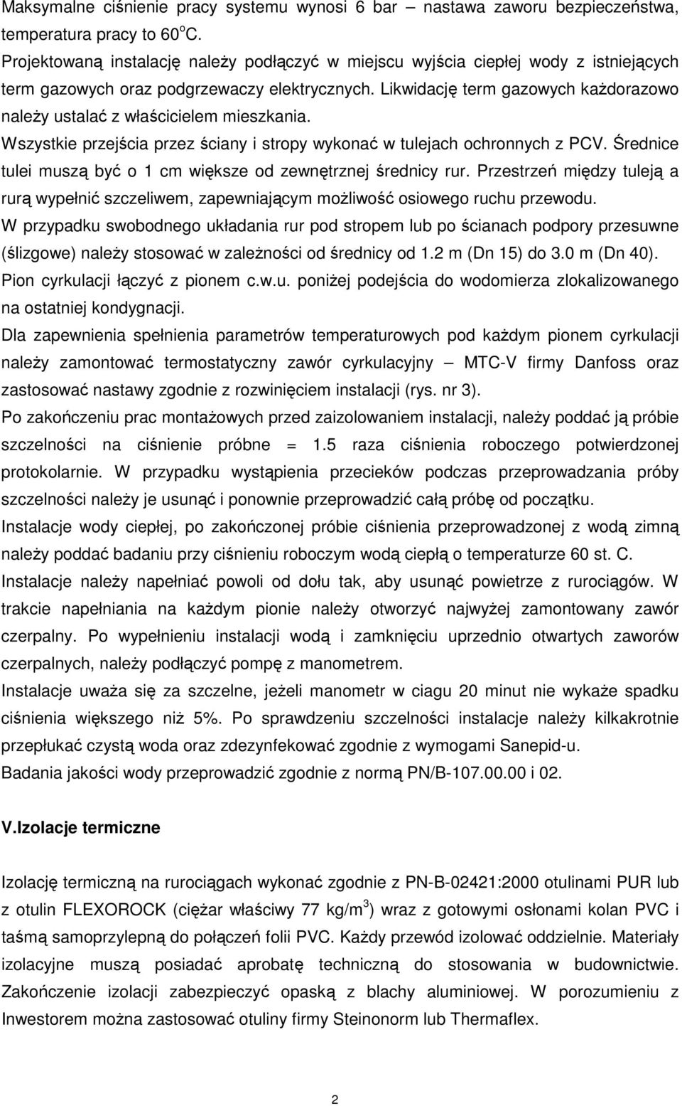 Likwidację term gazowych każdorazowo należy ustalać z właścicielem mieszkania. Wszystkie przejścia przez ściany i stropy wykonać w tulejach ochronnych z PCV.