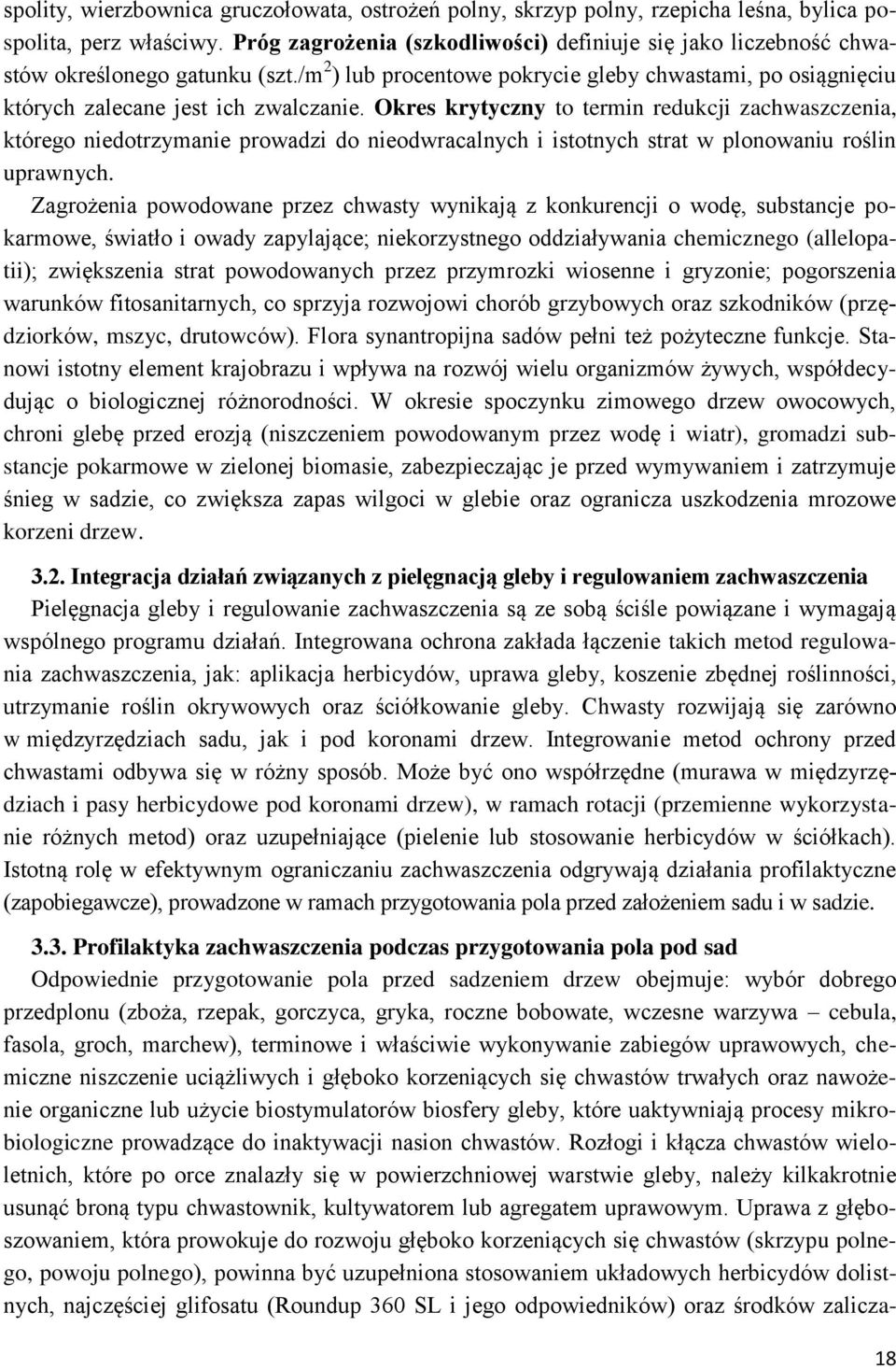 Okres krytyczny to termin redukcji zachwaszczenia, którego niedotrzymanie prowadzi do nieodwracalnych i istotnych strat w plonowaniu roślin uprawnych.