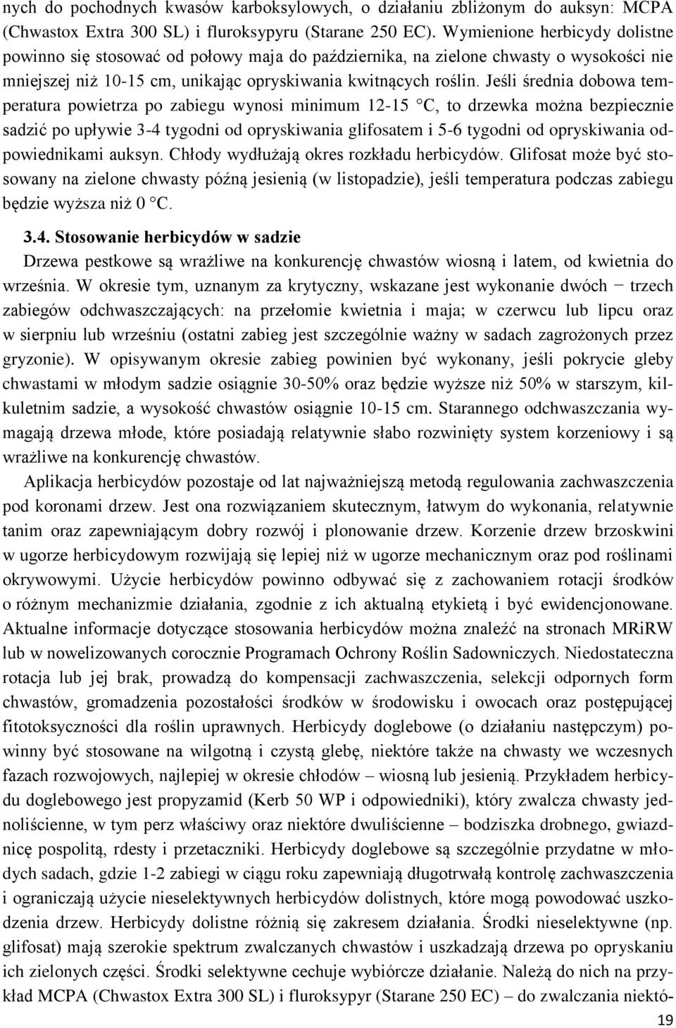 Jeśli średnia dobowa temperatura powietrza po zabiegu wynosi minimum 12-15 C, to drzewka można bezpiecznie sadzić po upływie 3-4 tygodni od opryskiwania glifosatem i 5-6 tygodni od opryskiwania