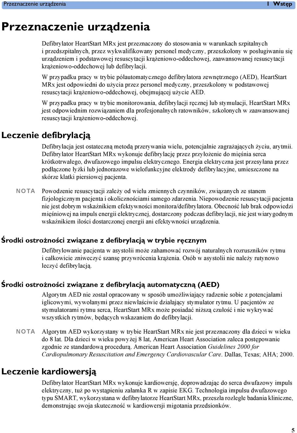 W przypadku pracy w trybie półautomatycznego defibrylatora zewnętrznego (AED), HeartStart MRx jest odpowiedni do użycia przez personel medyczny, przeszkolony w podstawowej resuscytacji