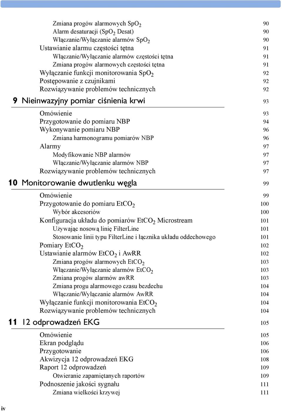 93 Przygotowanie do pomiaru NBP 94 Wykonywanie pomiaru NBP 96 Zmiana harmonogramu pomiarów NBP 96 Alarmy 97 Modyfikowanie NBP alarmów 97 Włączanie/Wyłączanie alarmów NBP 97 Rozwiązywanie problemów