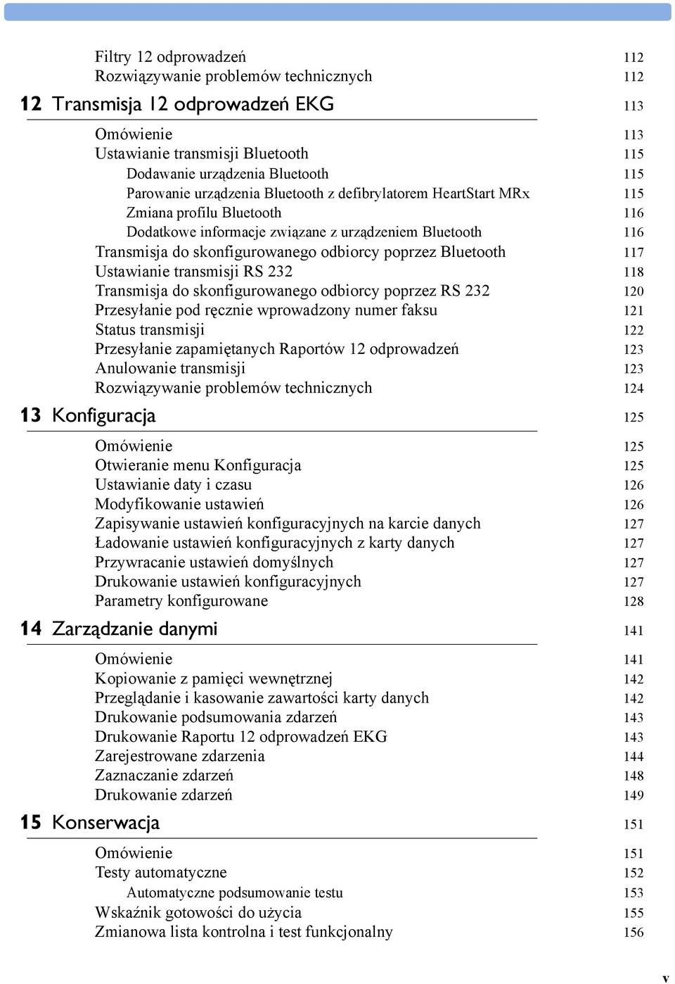 Bluetooth 117 Ustawianie transmisji RS 232 118 Transmisja do skonfigurowanego odbiorcy poprzez RS 232 120 Przesyłanie pod ręcznie wprowadzony numer faksu 121 Status transmisji 122 Przesyłanie