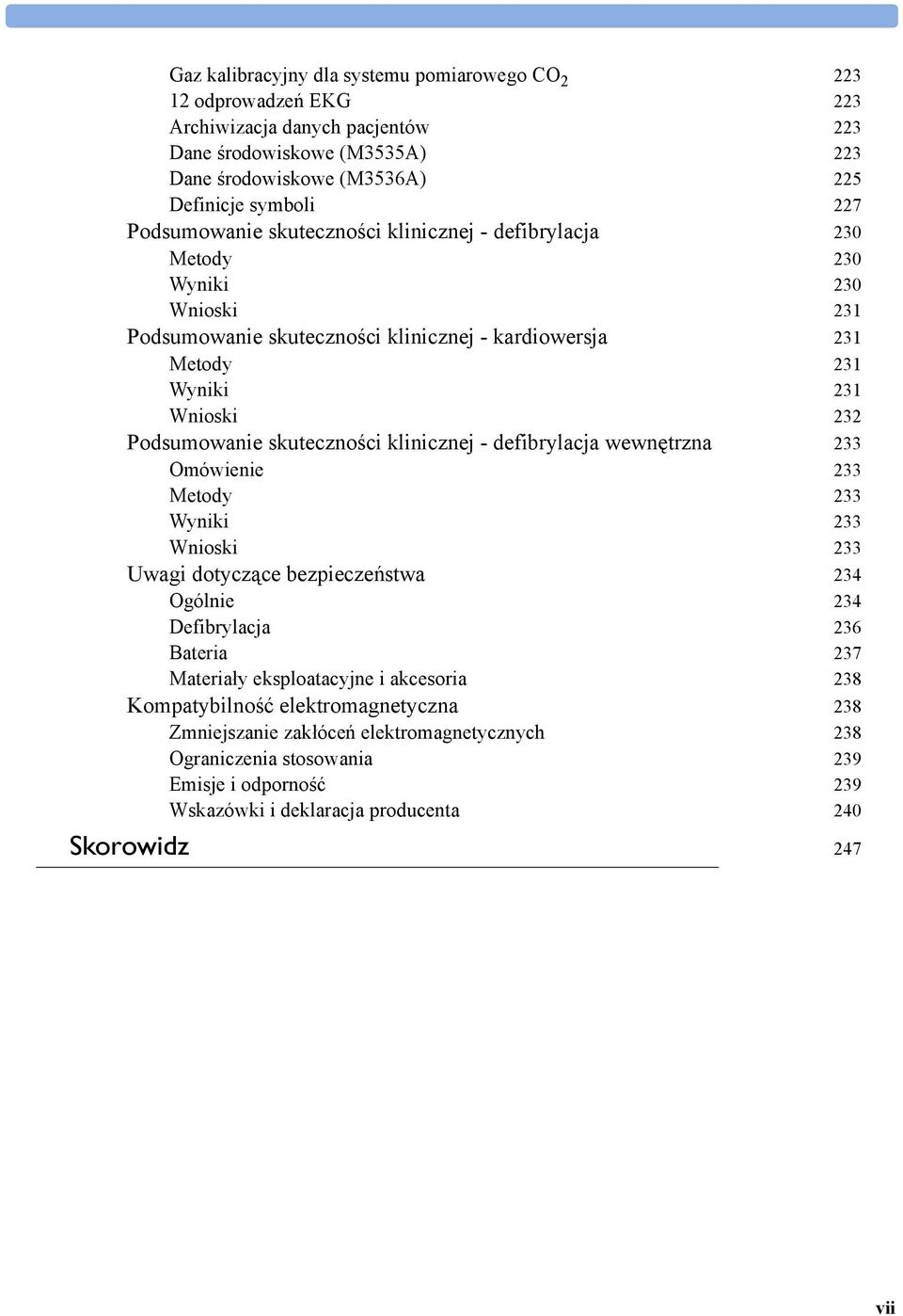 skuteczności klinicznej - defibrylacja wewnętrzna 233 Omówienie 233 Metody 233 Wyniki 233 Wnioski 233 Uwagi dotyczące bezpieczeństwa 234 Ogólnie 234 Defibrylacja 236 Bateria 237 Materiały