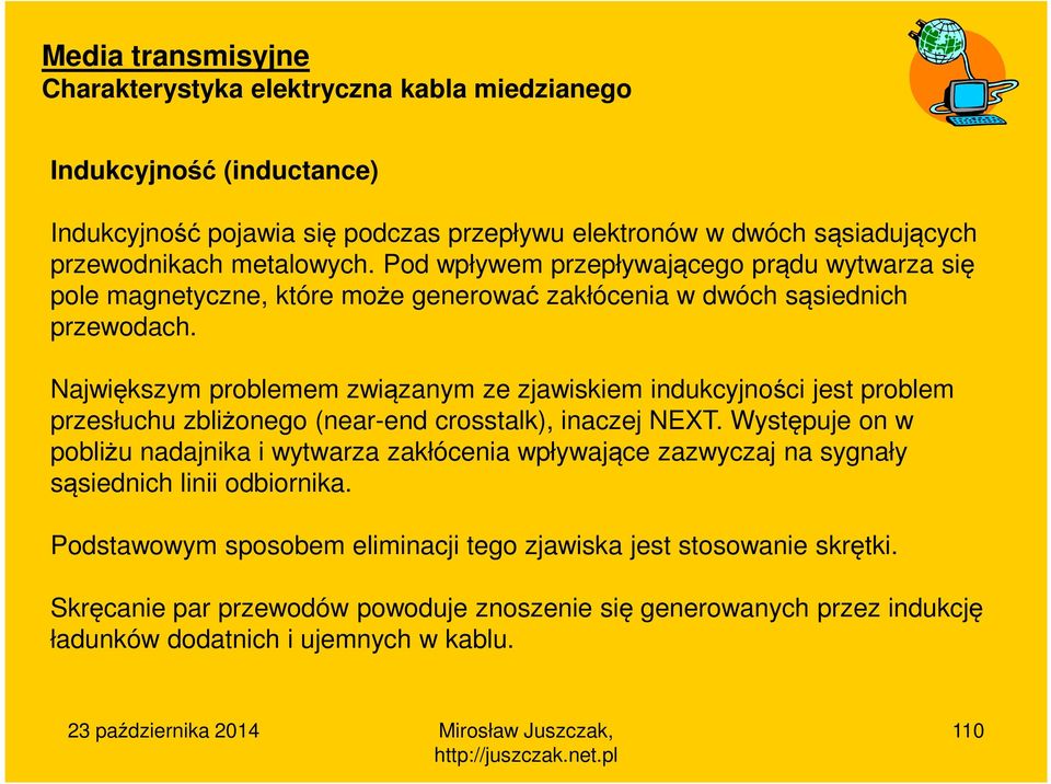 Największym problemem związanym ze zjawiskiem indukcyjności jest problem przesłuchu zbliżonego (near-end crosstalk), inaczej NEXT.