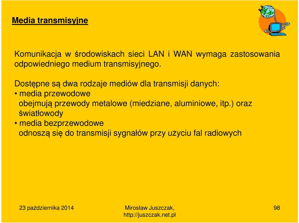 Dostępne są dwa rodzaje mediów dla transmisji danych: media przewodowe obejmują