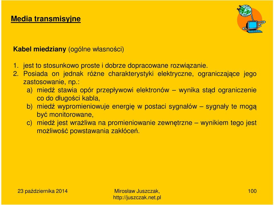 : a) miedź stawia opór przepływowi elektronów wynika stąd ograniczenie co do długości kabla, b) miedź wypromieniowuje