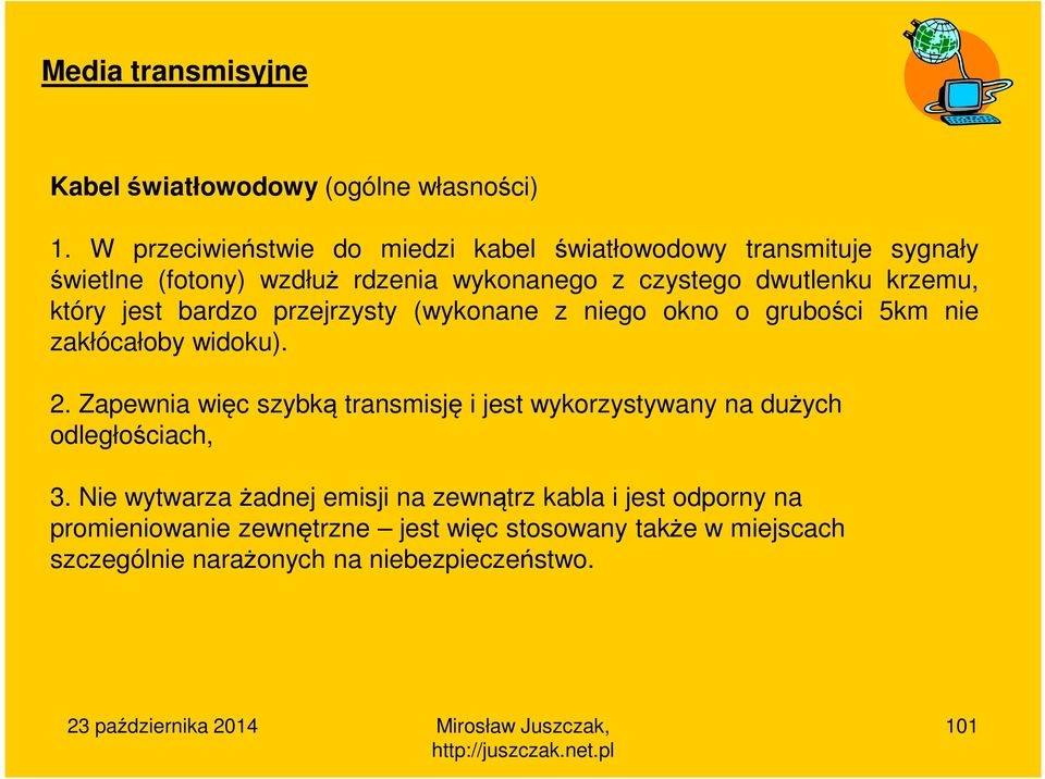 krzemu, który jest bardzo przejrzysty (wykonane z niego okno o grubości 5km nie zakłócałoby widoku). 2.