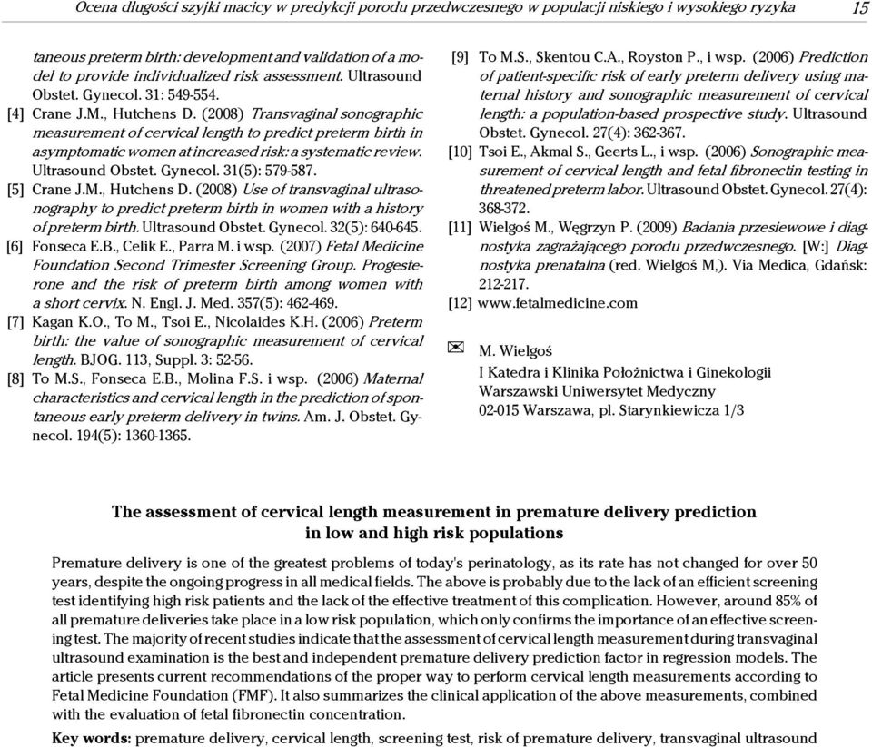 (2008) Transvaginal sonographic measurement of cervical length to predict preterm birth in asymptomatic women at increased risk: a systematic review. Ultrasound Obstet. Gynecol. 31(5): 579-587.
