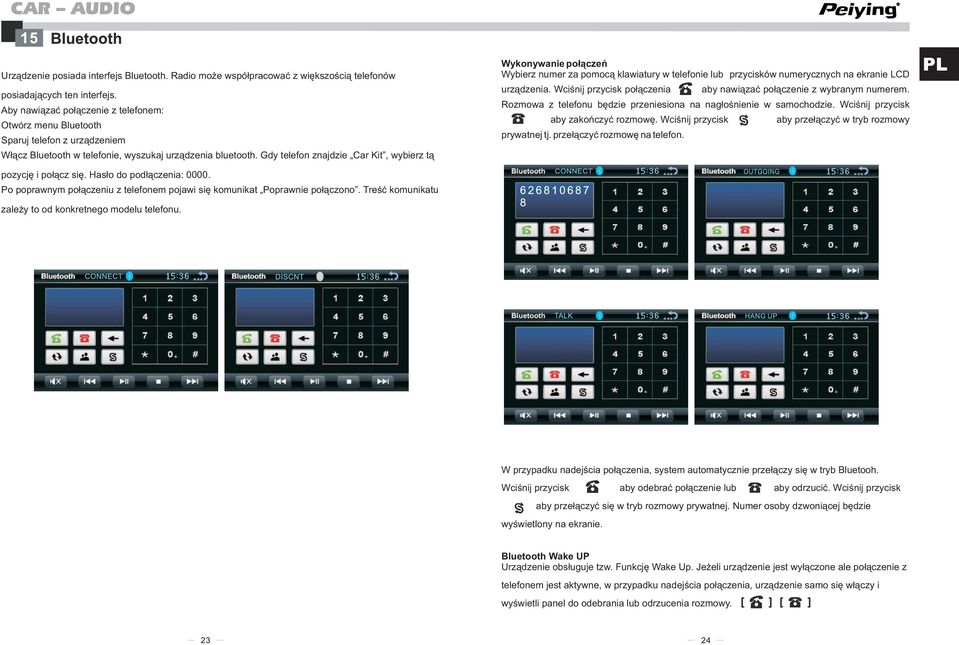 Gdy telefon znajdzie Car Kit, wybierz tą pozycję i połącz się. Hasło do podłączenia: 0000. Po poprawnym połączeniu z telefonem pojawi się komunikat Poprawnie połączono.