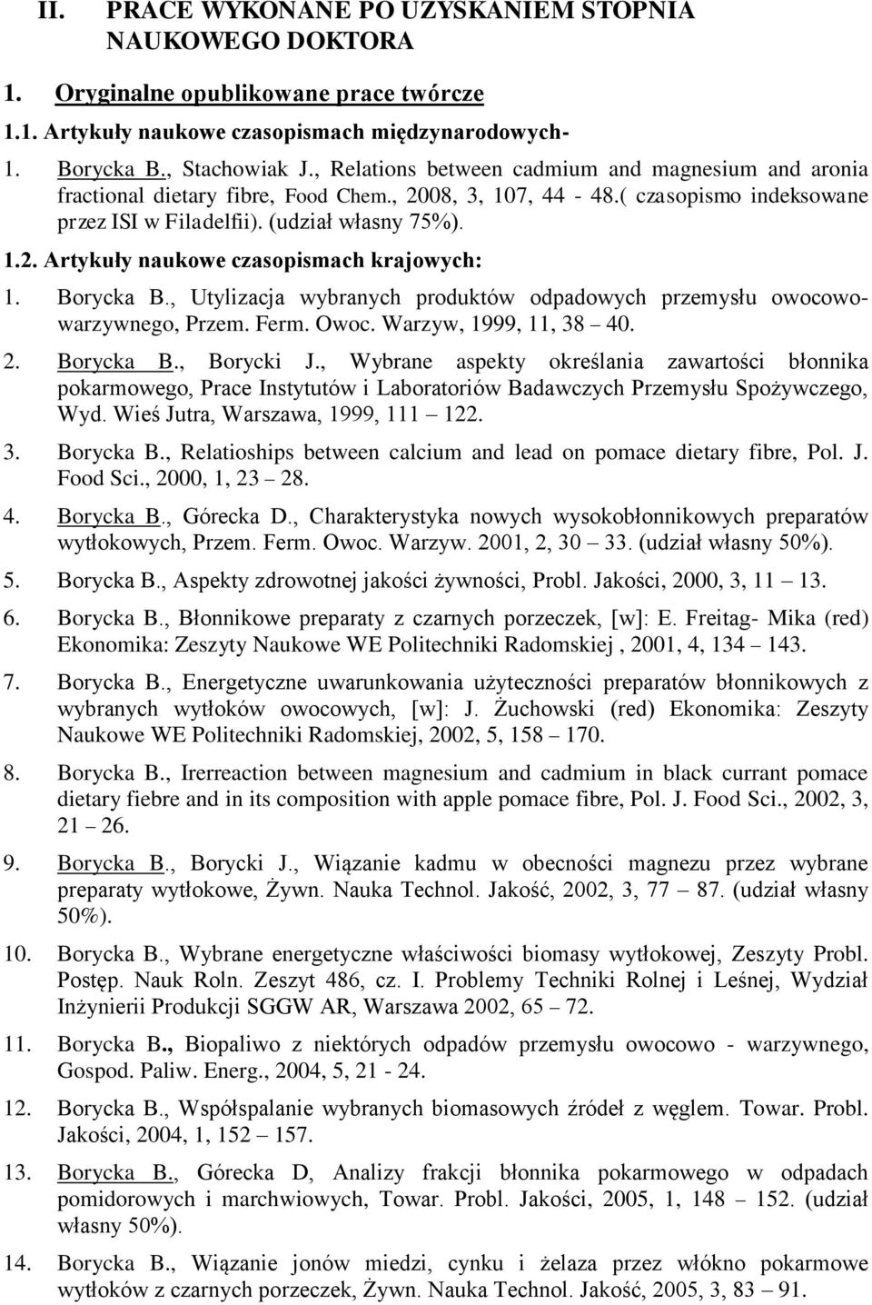 Borycka B., Utylizacja wybranych produktów odpadowych przemysłu owocowowarzywnego, Przem. Ferm. Owoc. Warzyw, 1999, 11, 38 40. 2. Borycka B., Borycki J.