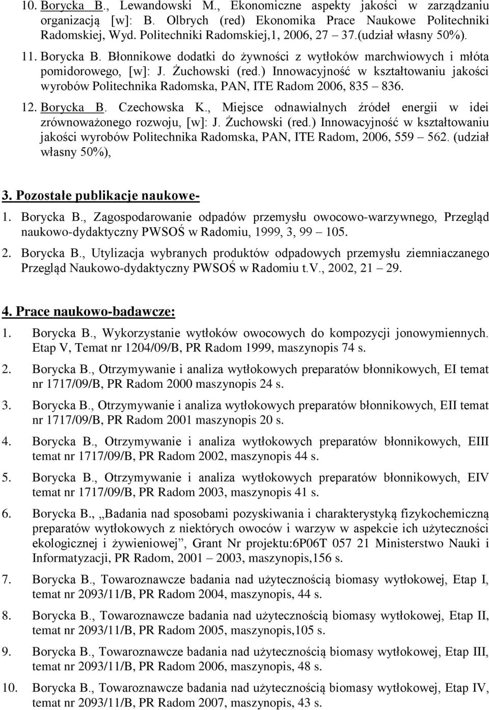 ) Innowacyjność w kształtowaniu jakości wyrobów Politechnika Radomska, PAN, ITE Radom 2006, 835 836. 12. Borycka B. Czechowska K.