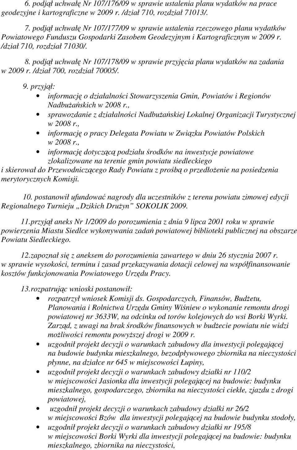 /dział 710, rozdział 71030/. 8. podjął uchwałę Nr 107/178/09 w sprawie przyjęcia planu wydatków na zadania w 2009 r. /dział 700, rozdział 70005/. 9.