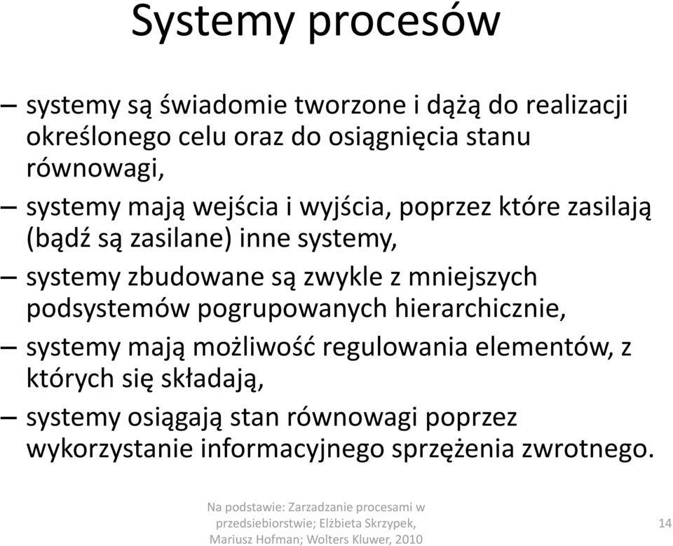 zbudowane są zwykle z mniejszych podsystemów pogrupowanych hierarchicznie, systemy mają możliwość regulowania