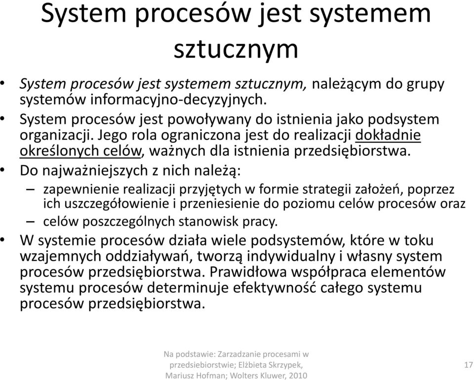 Do najważniejszych z nich należą: zapewnienie realizacji przyjętych w formie strategii założeń, poprzez ich uszczegółowienie i przeniesienie do poziomu celów procesów oraz celów poszczególnych