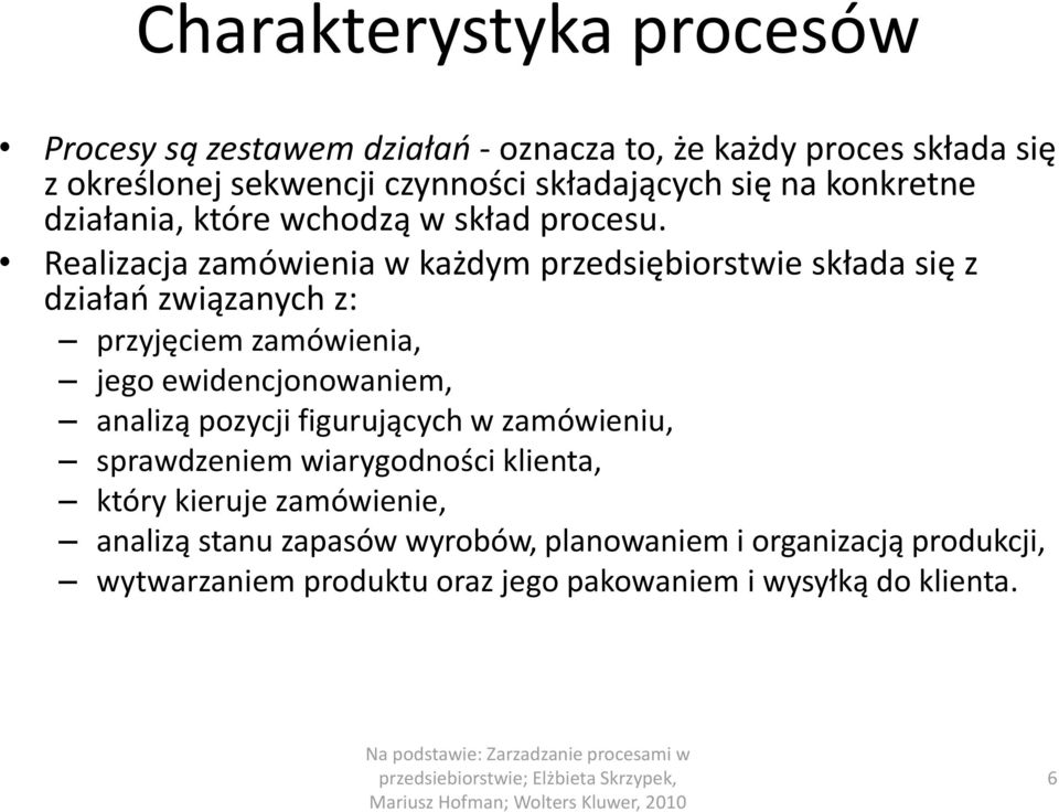 Realizacja zamówienia w każdym przedsiębiorstwie składa się z działań związanych z: przyjęciem zamówienia, jego ewidencjonowaniem, analizą