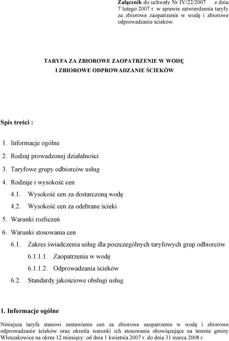 Rodzaje i wysokość cen 4.1. Wysokość cen za dostarczoną wodę 4.2. Wysokość cen za odebrane ścieki 5. Warunki rozliczeń 6. Warunki stosowania cen 6.1. Zakres świadczenia usług dla poszczególnych taryfowych grup odbiorców 6.