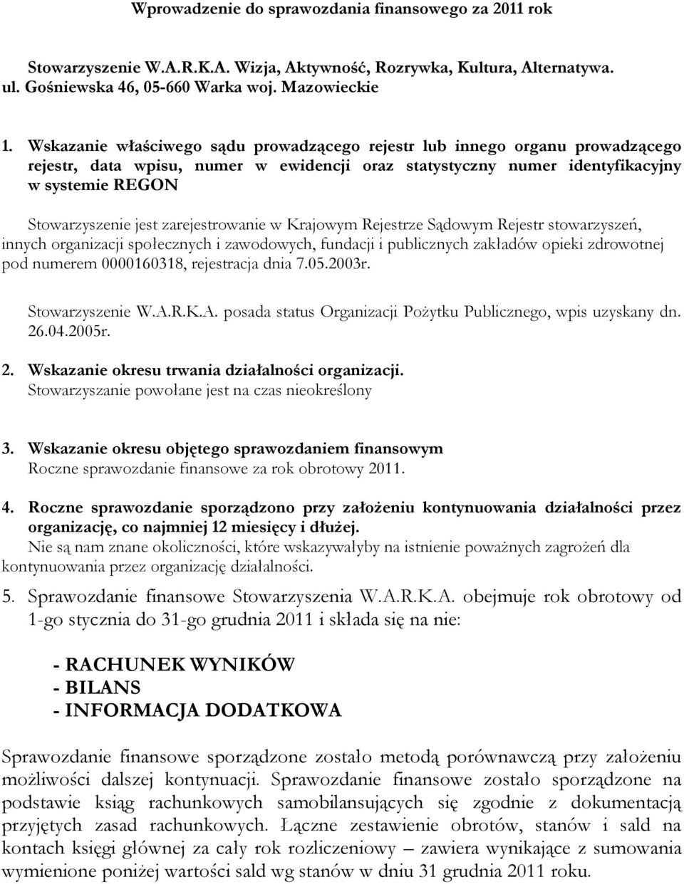 zarejestrowanie w Krajowym Rejestrze Sądowym Rejestr stowarzyszeń, innych organizacji społecznych i zawodowych, fundacji i publicznych zakładów opieki zdrowotnej pod numerem 0000160318, rejestracja