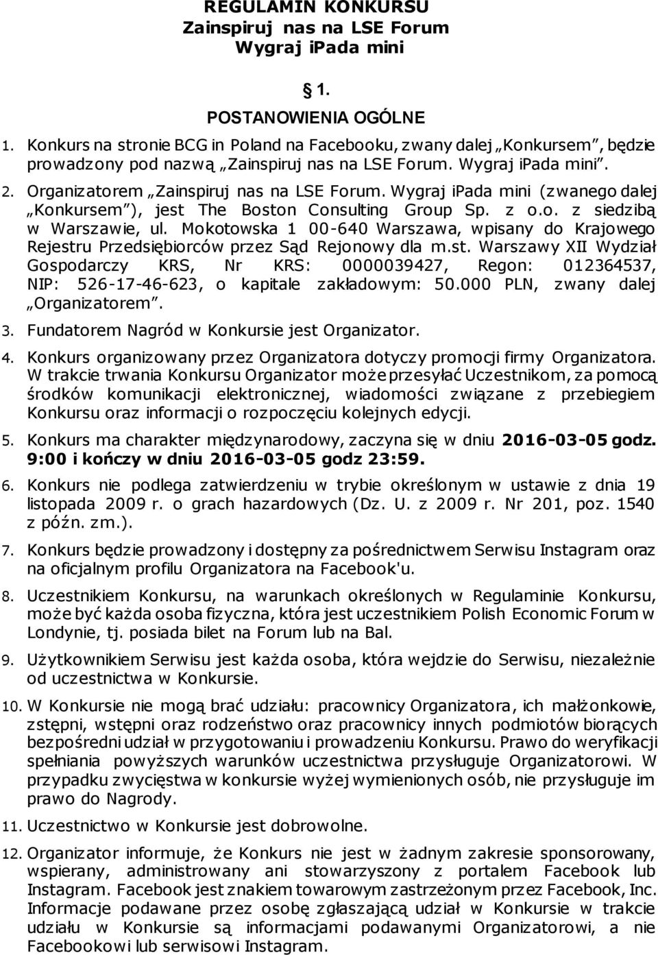 Wygraj ipada mini (zwanego dalej Konkursem ), jest The Boston Consulting Group Sp. z o.o. z siedzibą w Warszawie, ul.