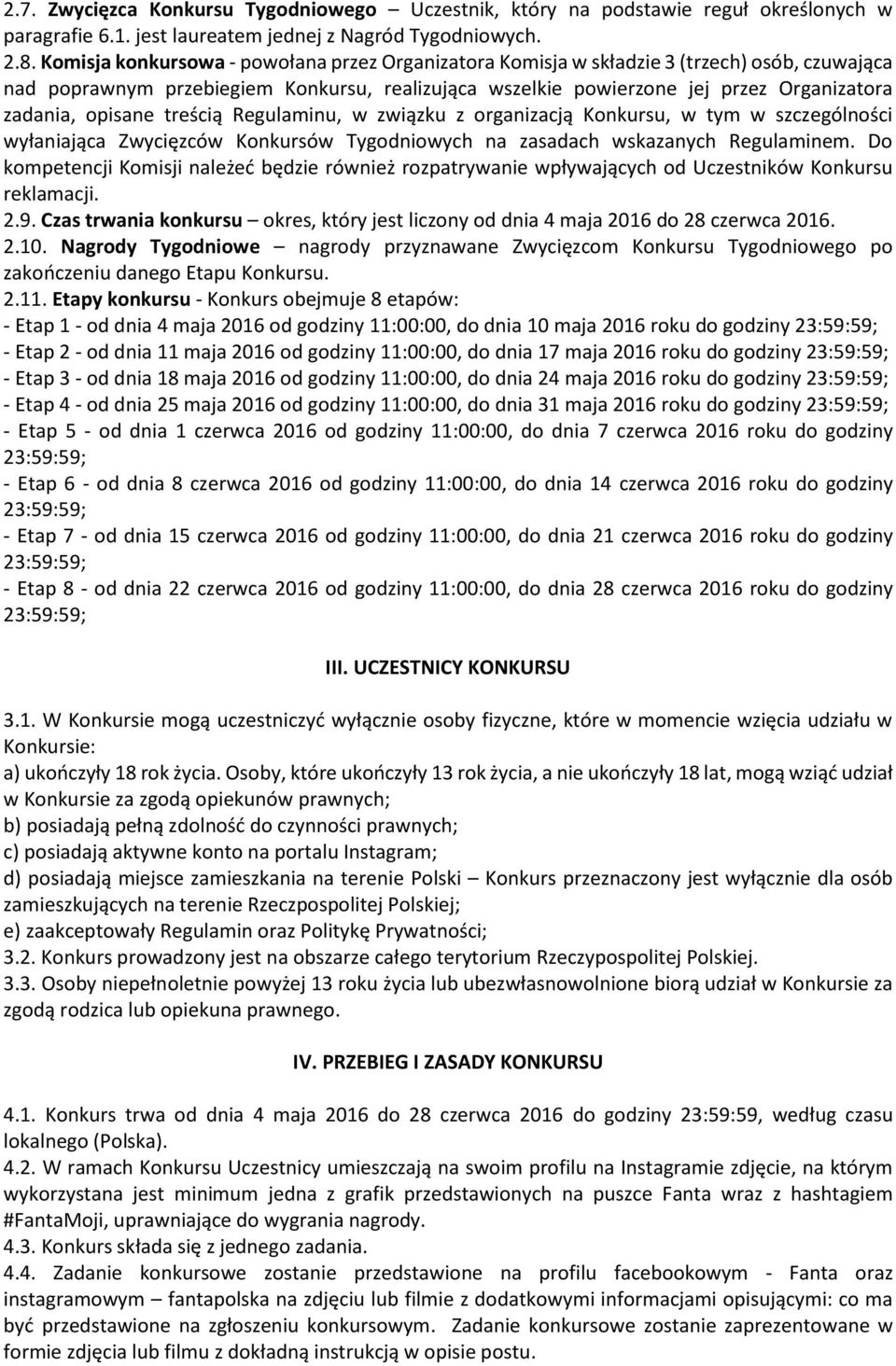 opisane treścią Regulaminu, w związku z organizacją Konkursu, w tym w szczególności wyłaniająca Zwycięzców Konkursów Tygodniowych na zasadach wskazanych Regulaminem.