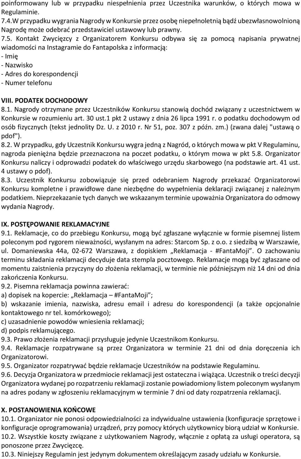 Kontakt Zwycięzcy z Organizatorem Konkursu odbywa się za pomocą napisania prywatnej wiadomości na Instagramie do Fantapolska z informacją: - Imię - Nazwisko - Adres do korespondencji - Numer telefonu