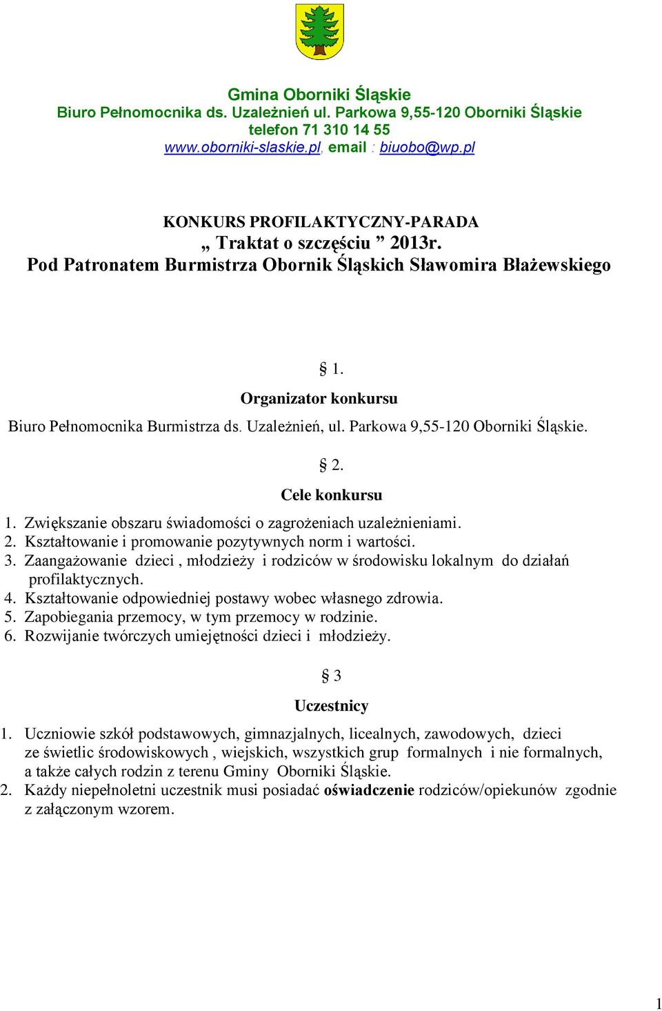 Parkowa 9,55-120 Oborniki Śląskie. 2. Cele konkursu 1. Zwiększanie obszaru świadomości o zagrożeniach uzależnieniami. 2. Kształtowanie i promowanie pozytywnych norm i wartości. 3.