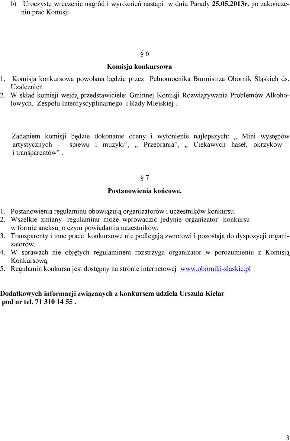 W skład komisji wejdą przedstawiciele: Gminnej Komisji Rozwiązywania Problemów Alkoholowych, Zespołu Interdyscyplinarnego i Rady Miejskiej.