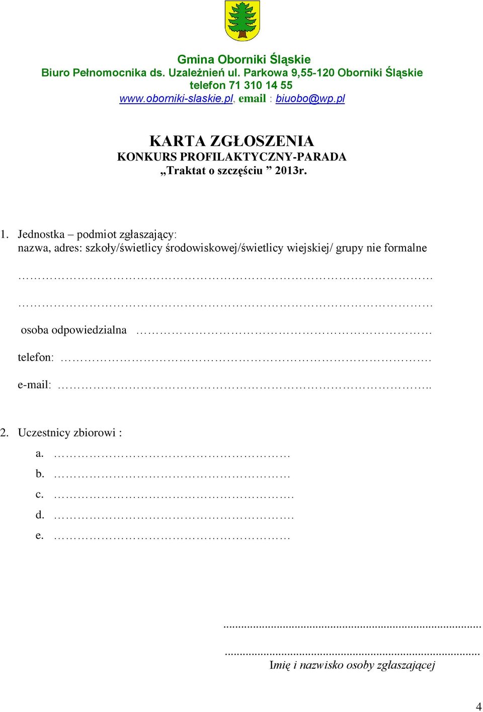 Jednostka podmiot zgłaszający: nazwa, adres: szkoły/świetlicy środowiskowej/świetlicy wiejskiej/ grupy nie formalne