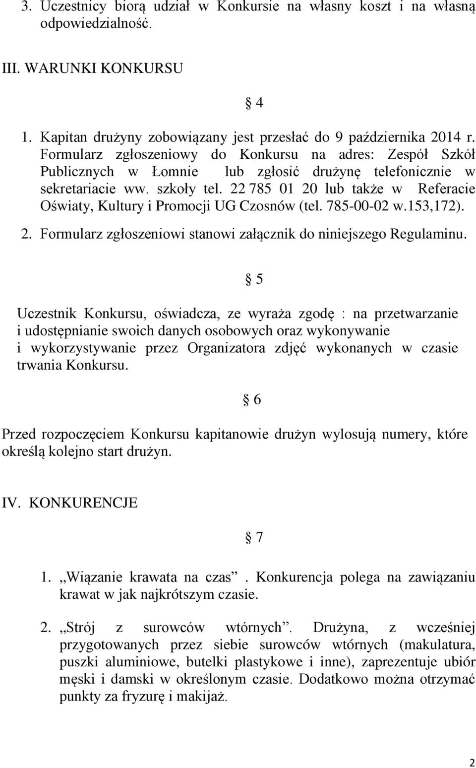 22 785 01 20 lub także w Referacie Oświaty, Kultury i Promocji UG Czosnów (tel. 785-00-02 w.153,172). 2. Formularz zgłoszeniowi stanowi załącznik do niniejszego Regulaminu.