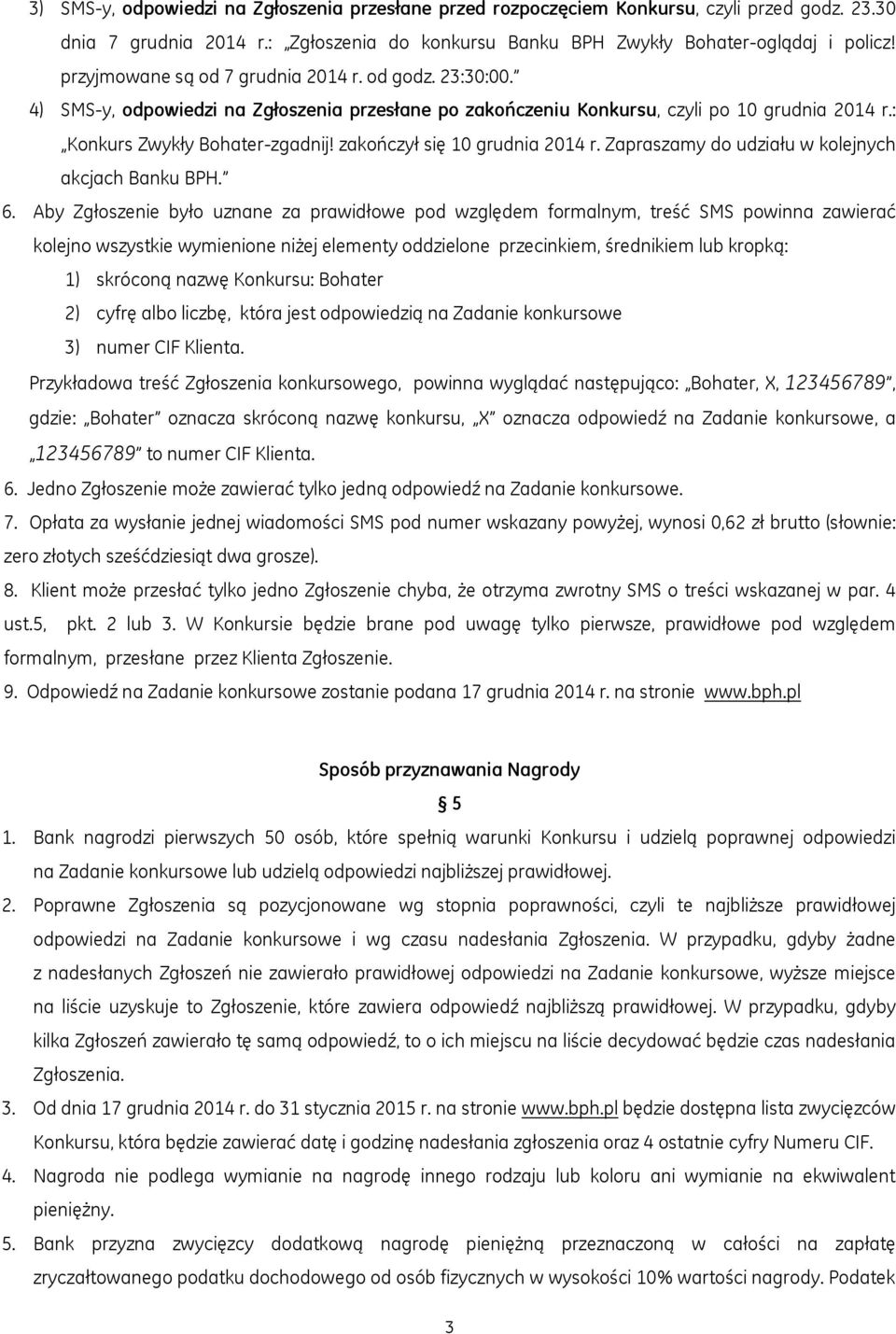 zakończył się 10 grudnia 2014 r. Zapraszamy do udziału w kolejnych akcjach Banku BPH. 6.