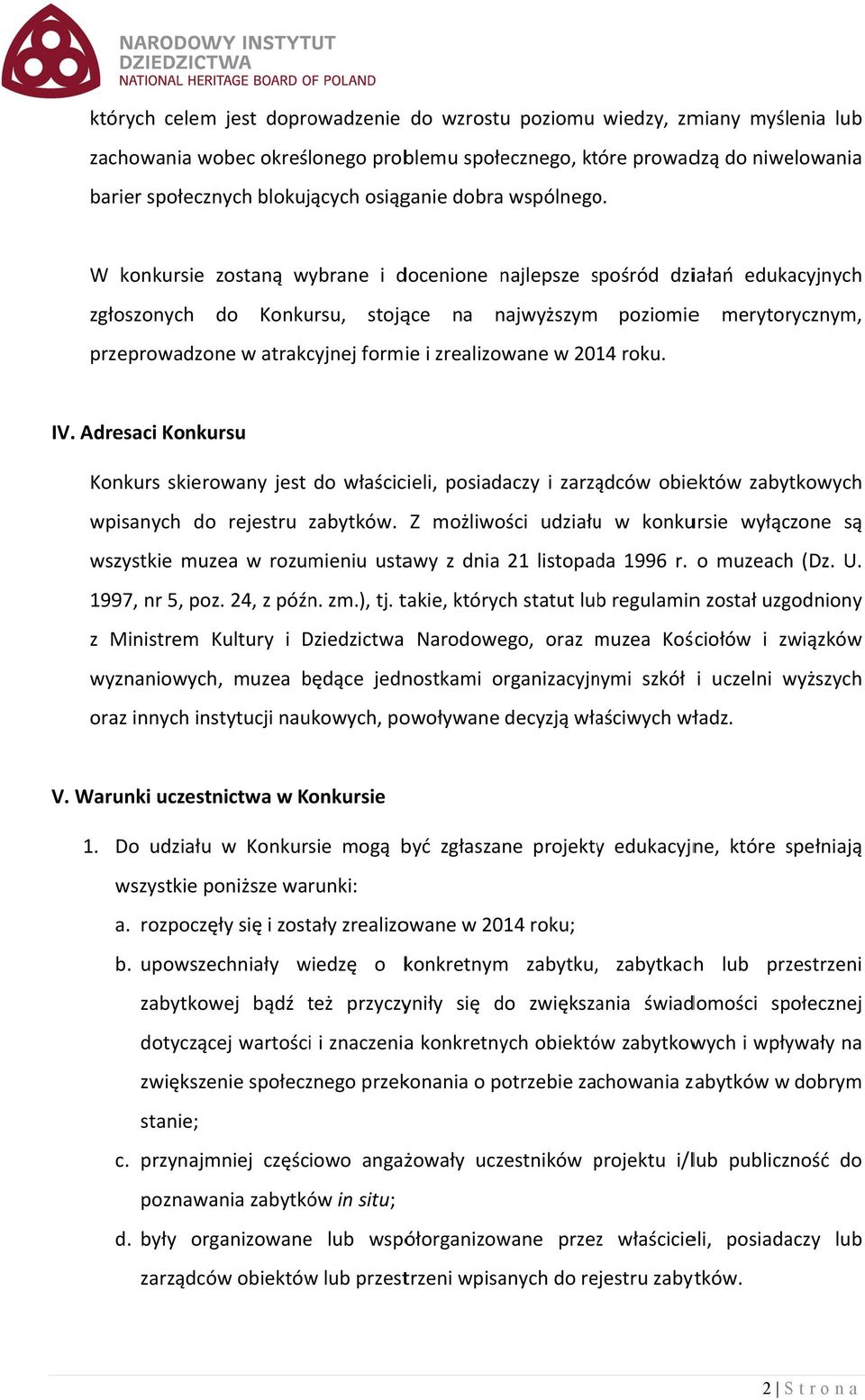 W konkursie zostaną wybrane i docenione najlepsze spośród s działań edukacyjnych zgłoszonych do Konkursu, stojące na najwyższym poziomiee merytorycznym, przeprowadzone w atrakcyjnej formie i