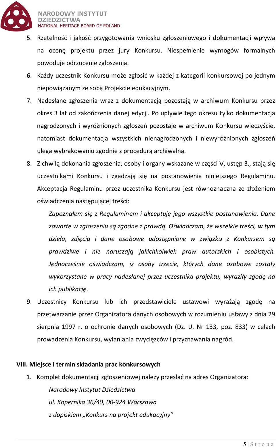 Nadesłane zgłoszenia wraz z dokumentacjąą pozostają w archiwum Konkursu przez okres 3 lat od zakończenia danej edycji.