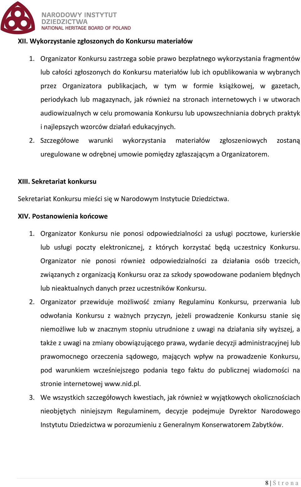 tym w formie książkowej, w gazetach, periodykach lub magazynach, jakk również na stronachh internetowych i w utworach audiowizualnych w celu promowania Konkursu lub upowszechniania dobrych praktyk i