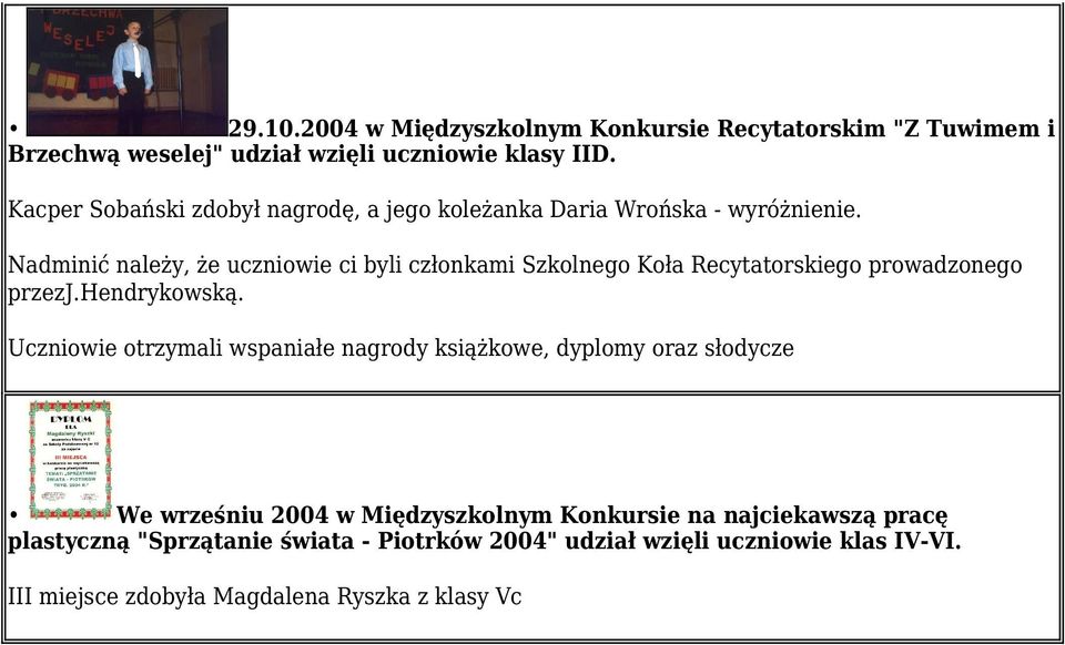Nadminić należy, że uczniowie ci byli członkami Szkolnego Koła Recytatorskiego prowadzonego przezj.hendrykowską.