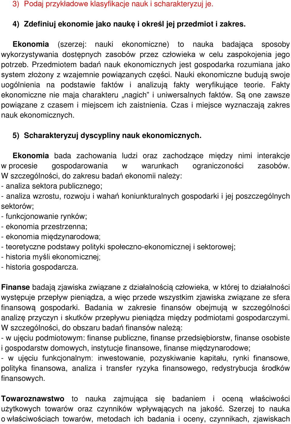 Przedmiotem badań nauk ekonomicznych jest gospodarka rozumiana jako system złożony z wzajemnie powiązanych części.